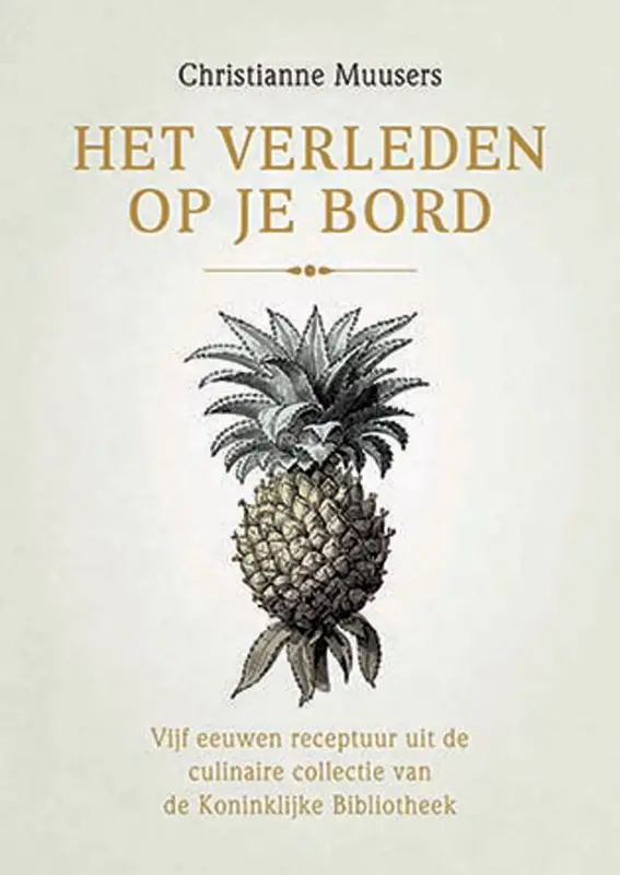 Het verleden op je bord : vijf eeuwen receptuur uit de culinaire collectie van de Koninklijke Bibliotheek Beperkte Voorraad