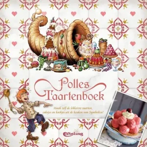 Polles Taartenboek : lekkernijen uit de keuken van Symbolica Alleen Vandaag