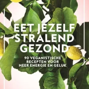 Laatste Kans Eet jezelf stralend gezond : 90 veganistische recepten