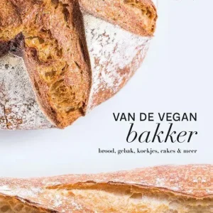 Van de vegan bakker : brood, gebak, koekjes, cakes & meer Laatste Versie