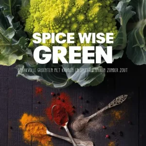 Spice Wise Green : smaakvolle groenten met kruiden en specerijen Nieuw